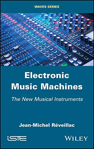 Electronic Music Machines: The New Musical Instruments (Waves) (English Edition)