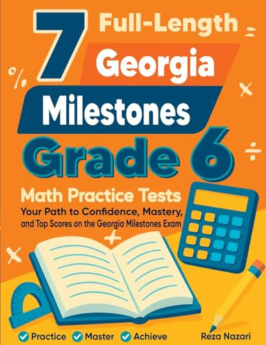 7 Full-Length Georgia Milestones Grade 6 Math Practice Tests: Your Path to Confidence, Mastery, and Top Scores on the Georgia Milestones Exam