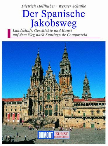 Der spanische Jakobsweg : Landschaft, Geschichte und Kunst auf dem Weg nach Santiago de Compostela