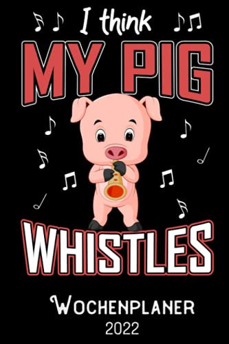 I Think my Pig whistles -Wochenplaner 2022: DIN A5 Kalender / Terminplaner / Wochenplaner 2022 12 Monate: Januar bis Dezember 2022 - Jede Woche auf 2 Seiten
