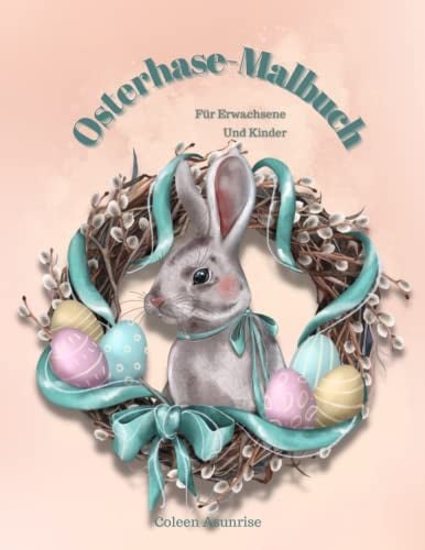 Osterhase-Malbuch: Wunderschöne Malvorlagen mit niedlichen Hasen und hübschen Frühlingsszenen zum Stressabbau und zur Entspannung/Einfaches und ... Ostereierkörben und schönen Blumen.