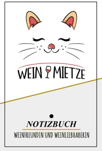 Weinmietze Notizbuch Weinfreundin: Notizbuch zum Selberschreiben / Weinfreundin Geschenk / Allerbeste Freundin und Weinliebhaberin / Katzenfreundin / Alkoholfreier Wein Geschenkidee / Weingeschenke