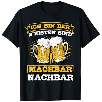 Ich bin der zwei Kisten sind machbar Nachbar - Bierliebhaber T-Shirt