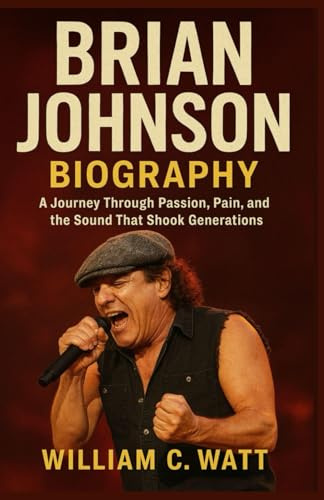 BRIAN JOHNSON BIOGRAPHY: A Journey Through Passion, Pain, and the Second That Shock Generation