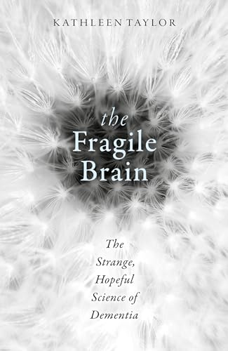 FRAGILE BRAIN:STRANGE, HOPEFUL SCIENCE OF DEMENTIA