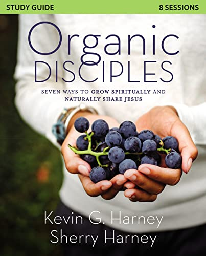 Organic Disciples Study Guide: Seven Ways to Grow Spiritually and Naturally Share Jesus (Organic Outreach)