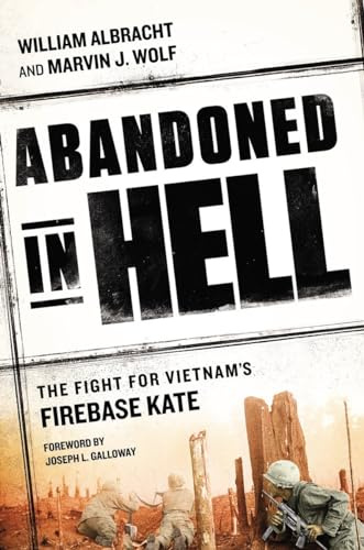 Abandoned in Hell: The Fight For Vietnam's Firebase Kate: The Fight for Vietam's Fire Base Kate