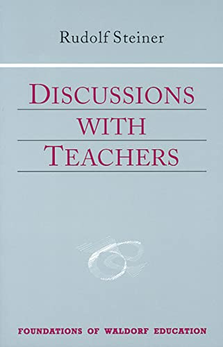 Discussions With Teachers: Fifteen Discussions With the Teachers of the Stuttgart Waldorf School August 21-September 6, 1919 : Three Lectures on the ... 3 (Foundations of Waldorf Education, 3)