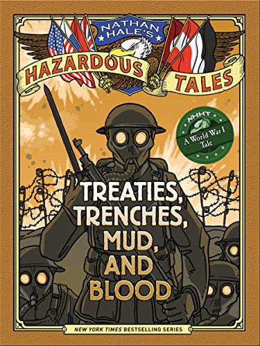 Nathan Hale's Hazardous Tales: Treaties, Trenches, Mud, and Blood: (A World War I Tale): 04
