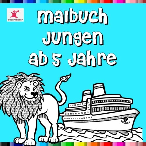 Malbuch Jungen ab 5 Jahre: Tolle Motive aus dem Bereich Technik, Autos, Tiere und Berufe
