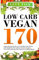 Low Carb Vegan: 170 vegane Rezepte für die Low Carb Diät. Sehr effektiv und schnell Gewicht verlieren mit einer veganen Low Carb Ernährung. Das Vegan Low Carb Kochbuch. (Vegan Kochbuch, Band 1)