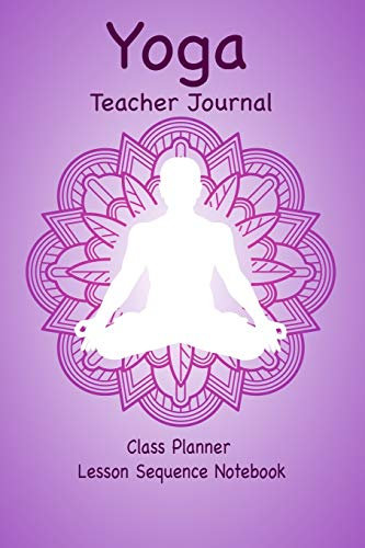 Yoga Teacher Journal Class Planner Lesson Sequence Notebook.: Yoga Teacher Class Planner. | Gift For Christmas, Birthday, Valentine’s Day. | Small Size. |Cream Paper.