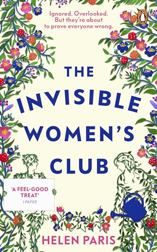 The Invisible Women’s Club: The perfect feel-good and life-affirming novel about the power of unlikely friendships and connection