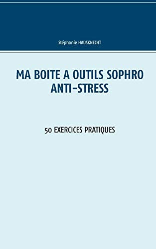 Ma boîte à outils Sophro Anti-stress: 50 exercices pratiques