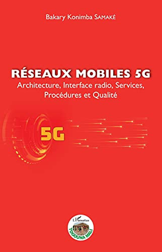 Réseaux mobiles 5G: Architecture, Interface radio, Services, Procédures et Qualité