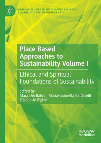 Place Based Approaches to Sustainability Volume I: Ethical and Spiritual Foundations of Sustainability (Palgrave Studies in Sustainable Business In Association with Future Earth)