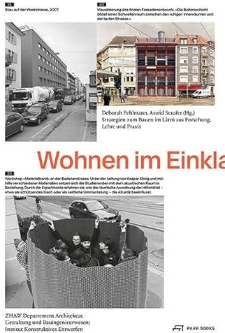 Wohnen im Einklang: Strategien zum Bauen im Lärm aus Forschung, Lehre und Praxis