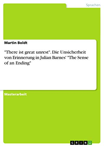 There ist great unrest. Die Unsicherheit von Erinnerung in Julian Barnes' The Sense of an Ending: Magisterarbeit