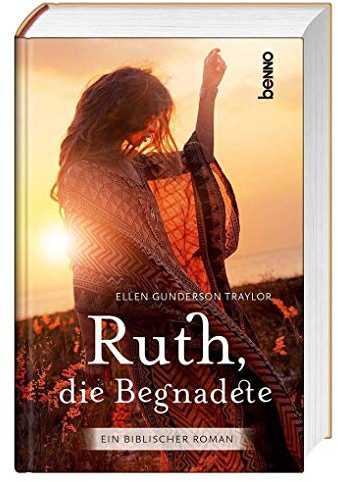 Ruth, die Begnadete: Ein biblischer Roman. Übersetzung aus dem Amerikanischen