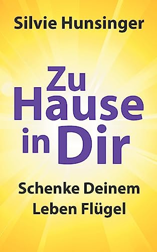 Zu Hause in Dir: Schenke Deinem Leben Flügel