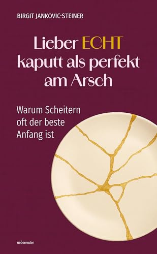 Lieber ECHT kaputt als perfekt am Arsch: Warum Scheitern oft der beste Anfang ist