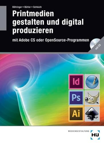 Printmedien gestalten und digital produzieren: mit Adobe CS oder OpenSource-Programmen