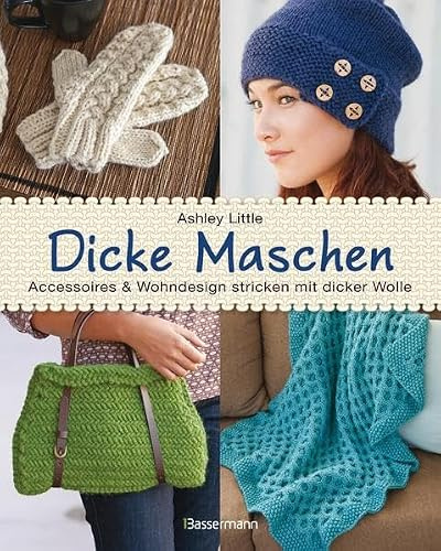 Dicke Maschen: Accessoires und Wohndesign stricken mit dicker Wolle