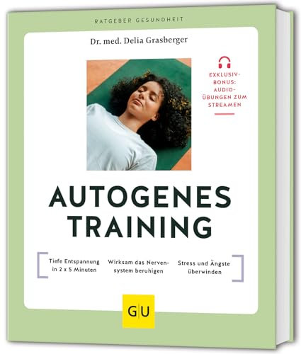 Autogenes Training: Tiefe Entspannung in 2 x 5 Minuten // Wirksam das Nervensystem beruhigen // Stress und Ängste überwinden (GU Ratgeber Gesundheit)