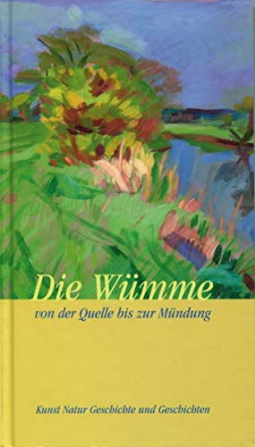 Die Wümme: Von der Quelle bis zur Mündung