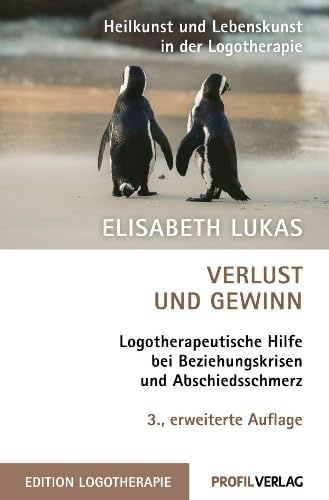 Verlust und Gewinn: Logotherapeutische Hilfe bei Beziehungskrisen und Abschiedsschmerz (Edition Logotherapie)