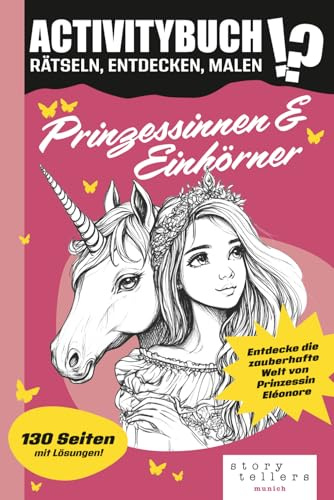 Activity- & Rätselbuch Prinzessin & Einhörner ab 8 Jahren – Labyrinthe, Quiz, Sudoku, Wortsuch- & Kreuzworträtsel & Ausmalbilder | Von Storytellers: ... & Teens - Zeitvertreib ohne Handy)