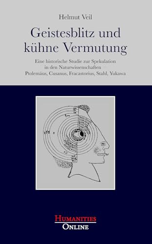 Geistesblitz und kühne Vermutung: Eine historische Studie zur Spekulation in den Naturwissenschaften – Ptolemäus, Cusanus, Fracastorius, Stahl, Yukawa