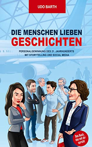 Die Menschen lieben Geschichten: Personalgewinnung des 21. Jahrhunderts mit Storytelling und Social Media