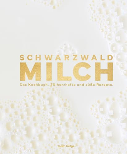 Schwarzwaldmilch: Das Kochbuch. 70 herzhafte und süße Rezepte