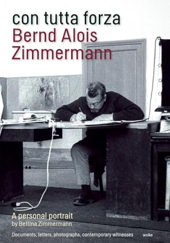 con tutta forza: Bernd Alois Zimmermann: A Personal Portrait