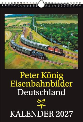 EISENBAHN KALENDER 2027: Peter König Eisenbahnbilder Deutschland