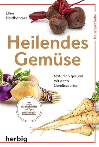 Heilendes Gemüse: Natürlich gesund mit alten Gemüsesorten