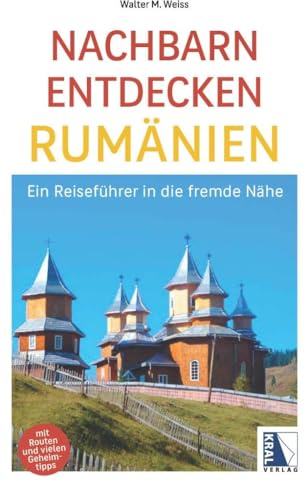 Nachbarn entdecken Rumänien: Ein Reiseführer in die fremde Nähe