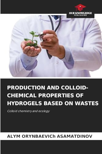 PRODUCTION AND COLLOID-CHEMICAL PROPERTIES OF HYDROGELS BASED ON WASTES: Colloid chemistry and ecology