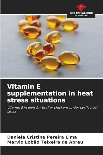 Vitamin E supplementation in heat stress situations: Vitamin E in diets for broiler chickens under cyclic heat stress