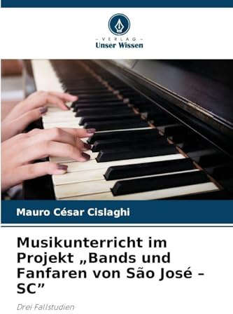 Musikunterricht im Projekt Bands und Fanfaren von São José - SC: Drei Fallstudien