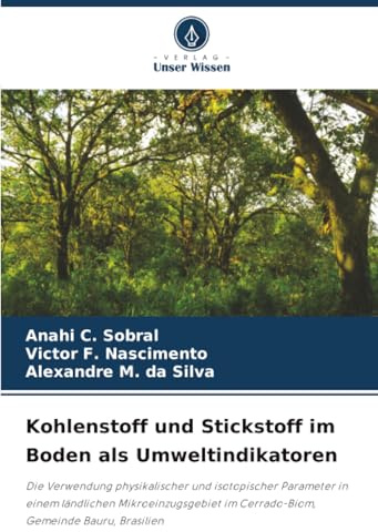 Kohlenstoff und Stickstoff im Boden als Umweltindikatoren: Die Verwendung physikalischer und isotopischer Parameter in einem ländlichen Mikroeinzugsgebiet im Cerrado-Biom, Gemeinde Bauru, Brasilien