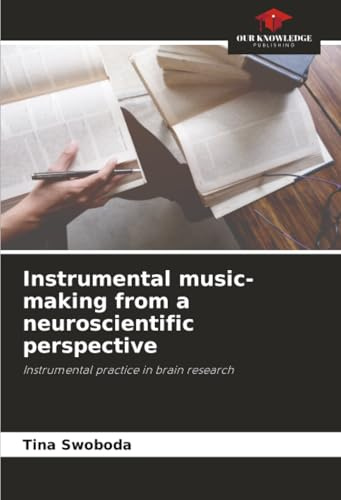 Instrumental music-making from a neuroscientific perspective: Instrumental practice in brain research