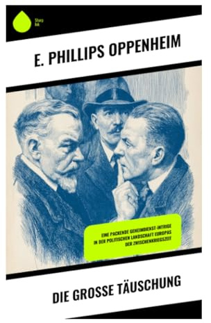 Die große Täuschung: Doppelgänger, Spionage und politische Intrige im Vorkriegsengland am Vorabend des Ersten Weltkriegs