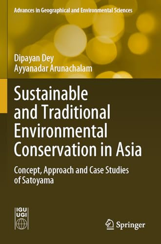 Sustainable and Traditional Environmental Conservation in Asia: Concept, Approach and Case Studies of Satoyama (Advances in Geographical and Environmental Sciences)