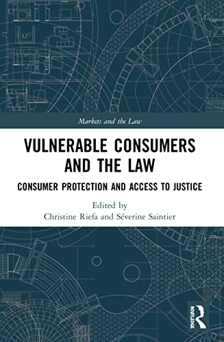 Vulnerable Consumers and the Law: Consumer Protection and Access to Justice (Markets and the Law)