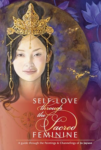 SelfLove through the Sacred Feminine: A Guide through the Paintings & Channelings of Jo Jayson