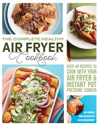 The Complete Healthy Air Fryer Cookbook : Over 40 Recipes to Cook with Your Air Fryer & Instant Pot Pressure Cooker