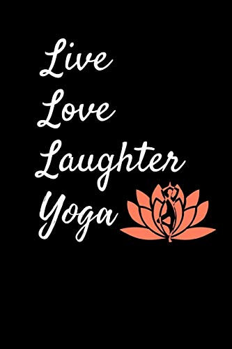 Live Love Laughter Yoga: Black Yoga Notebook/Journal 120 Pages (6x 9)