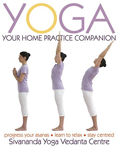 Yoga: Your Home Practice Companion: Progress your asanas. Learn to relax. Stay centred